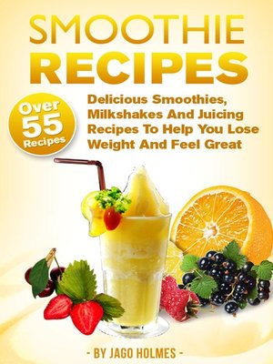 cover image of Smoothie Recipes--Delicious Smoothies, Milkshakes and Juicing Recipes to Help You Lose Weight and Feel Great